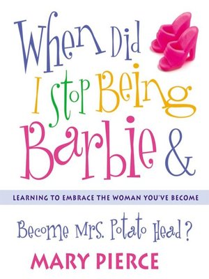 cover image of When Did I Stop Being Barbie and Become Mrs. Potato Head?